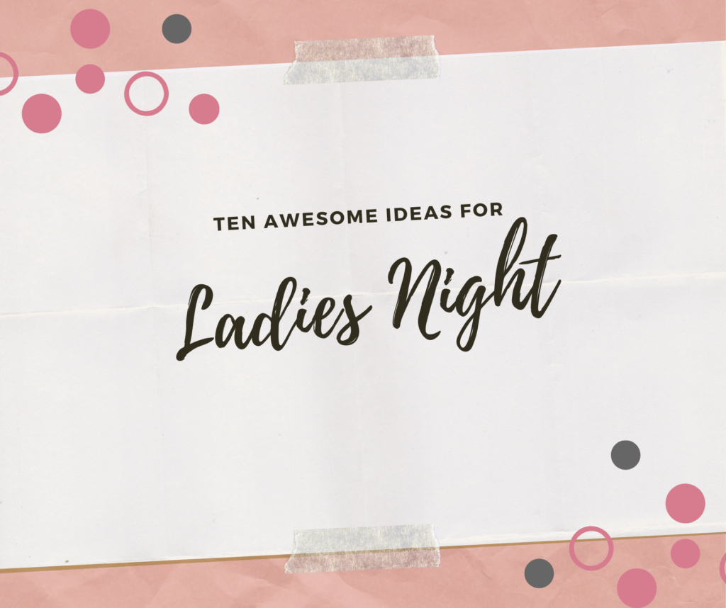 SymonSaysSmile Ten Unique Ideas for Ladies Night Out